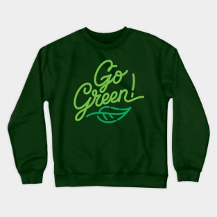 Go Green hand made lettering vegetarian quote Crewneck Sweatshirt